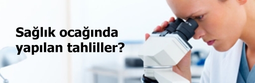 Sağlık ocağında (aile hekimi) yapılan tahliller?