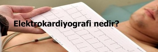 Elektrokardiyografi nedir?