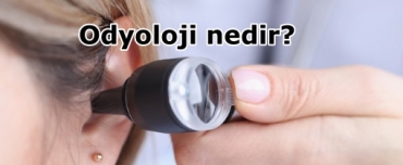 Odyoloji nedir? 