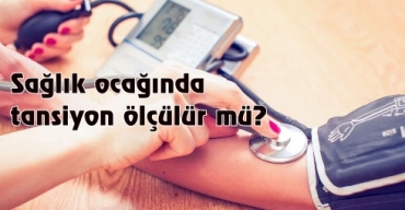 Sağlık ocağında (aile hekimliği) tansiyon ölçülür mü?